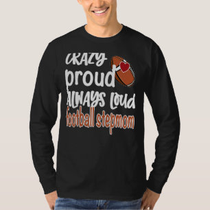 Crazy Proud Always Loud Football Stepmom T-Shirt