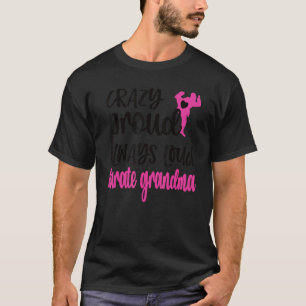Crazy Proud Always Loud Karate Grandma T-Shirt
