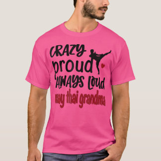 Crazy Proud Always Loud Muay Thai Grandma T-Shirt