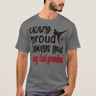 Crazy Proud Always Loud Muay Thai Grandma T-Shirt