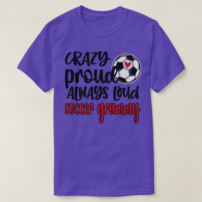 Crazy Proud Always Loud Soccer Grammy Grandma  T-Shirt (Design Front)