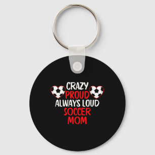 Crazy Proud Always Loud Soccer Mom Funny Soccer Mo Key Ring