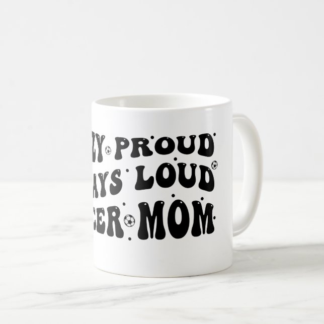 Crazy Proud Always Loud Soccer Mum Coffee Mug (Front Right)