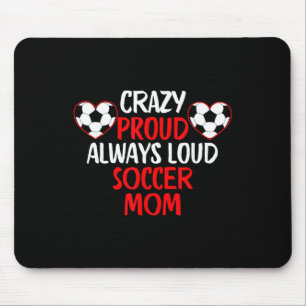 Crazy Proud Always Loud Soccer Mum Funny Soccer Mo Mouse Pad
