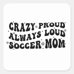 Crazy Proud Always Loud Soccer Mum Square Sticker