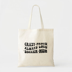 Crazy Proud Always Loud Soccer Mum Tote Bag
