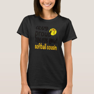 Crazy Proud Always Loud Softball Cousin T-Shirt
