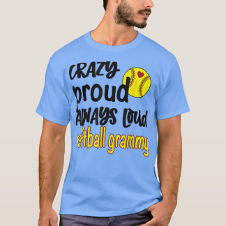 Crazy Proud Always Loud Softball Grammy Grandma T- T-Shirt