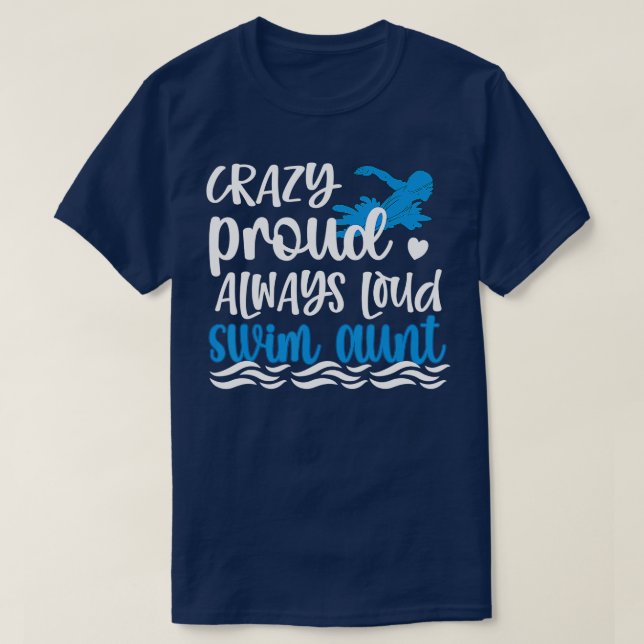 Crazy Proud Always Loud Swim Aunt Swimmer Auntie  T-Shirt (Design Front)