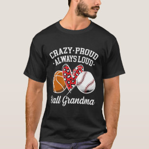Crazy Proud Ball Grandma Basketball Baseball Grand T-Shirt