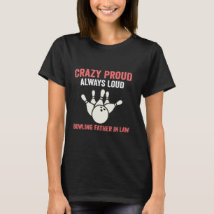 Crazy Proud Bowling Father in Law Of A Bowler Mama T-Shirt