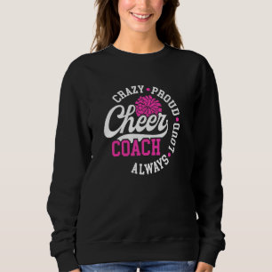 Crazy Proud Cheer Coach Cheerleading Coach Cheerle Sweatshirt