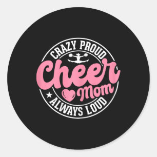 Crazy Proud Cheer Mum Always Loud Cheerleading Mam Classic Round Sticker
