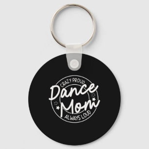 Crazy Proud Dance Mum Always Loud - Dancing Mother Key Ring