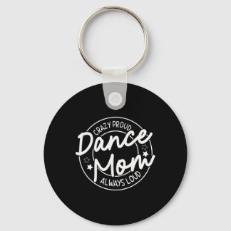 Crazy Proud Dance Mum Always Loud - Dancing Mother Key Ring