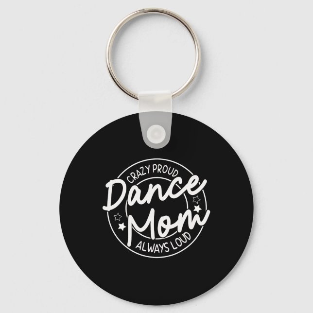 Crazy Proud Dance Mum Always Loud - Dancing Mother Key Ring (Front)
