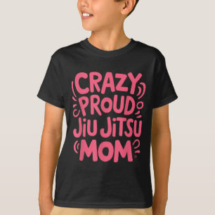 Crazy Proud Jiu Jitsu Mum T-Shirt