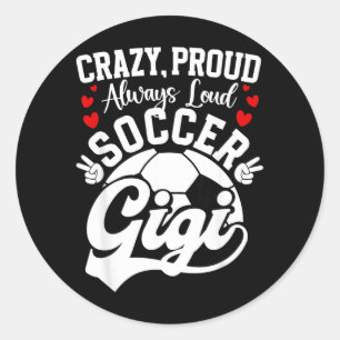 Crazy Proud Soccer Gigi Of A Soccer Player Gigi Classic Round Sticker