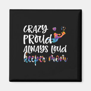 Crazy Proud Soccer Goalkeeper Mum Of A Soccer Goal Magnet