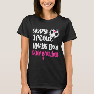 Crazy Proud Soccer Grandma Soccer Player Grandmoth T-Shirt
