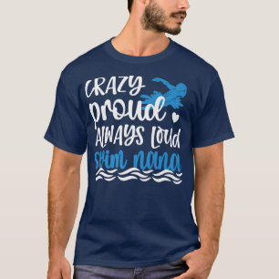 Crazy Proud Swim Nana Of A Swimmer Nana Grandma T-Shirt