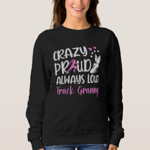 Crazy Proud Track Granny Of A Track And Field Athl Sweatshirt