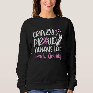 Crazy Proud Track Granny Of A Track And Field Athl Sweatshirt