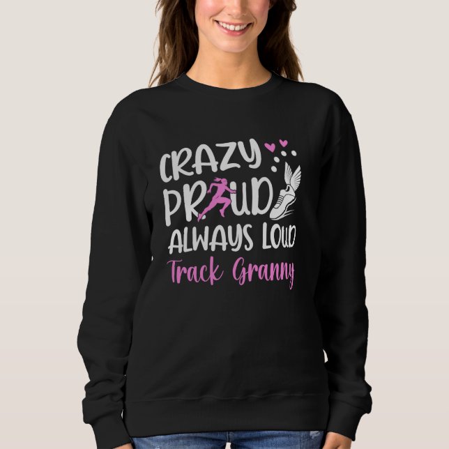 Crazy Proud Track Granny Of A Track And Field Athl Sweatshirt (Front)