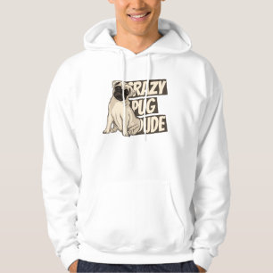 Crazy Pug Dude Hoodie