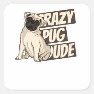 Crazy Pug Dude Square Sticker