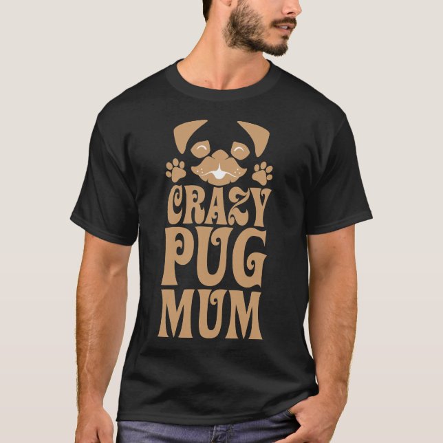 Crazy Pug Mum Classic  707 T-Shirt (Front)