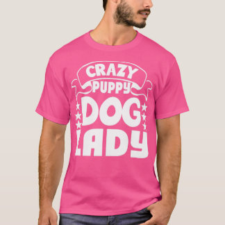 crazy puppy dog ladydog lover T-Shirt