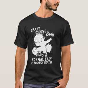 Crazy Qigong lady like a normal lady but so much c T-Shirt