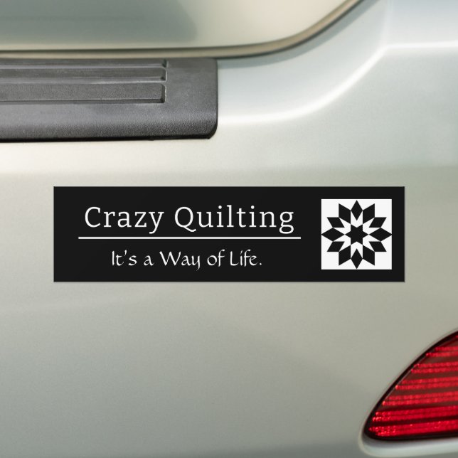 Crazy Quilting It’s a Way of Life Bumper Sticker (On Car)