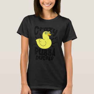 Crazy Rubba Ducka Bath Toy Duckie Rubber Duck 1 T-Shirt