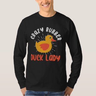 Crazy Rubber Duck Lady  Duck Owner Rubber Duck T-Shirt