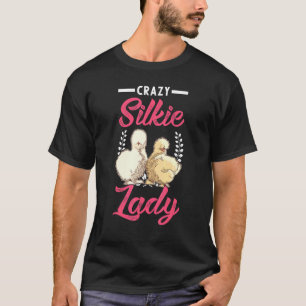 Crazy Silkie Lady Girl Silkie Silk Hen Chicken T-Shirt