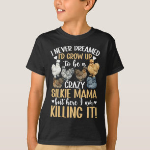 Crazy Silkie Mama Silkie Chicken Lover Silkie Owne T-Shirt