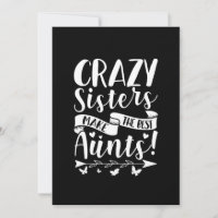 Crazy Sisters Make The Best Aunts