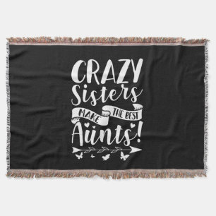 Crazy Sisters Make The Best Aunts Throw Blanket