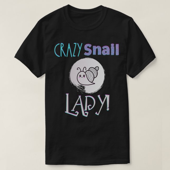 Crazy Snail Lady Funny Snail Lover Gift  T-Shirt (Design Front)