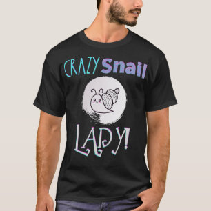 Crazy Snail Lady Funny Snail Lover Gift T-Shirt