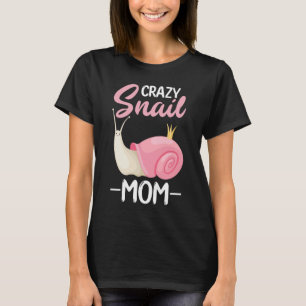 crazy snail mum  for snail T-Shirt