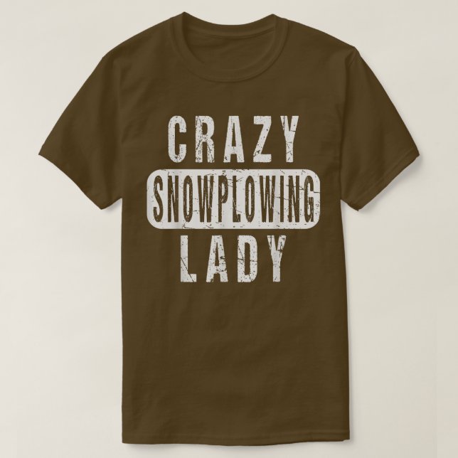 Crazy Snow Ploughing Lady Remover Snowplow Driver  T-Shirt (Design Front)
