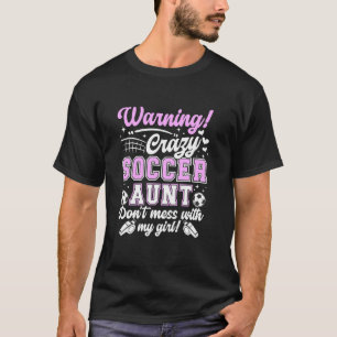 Crazy Soccer Aunt Of A Soccer Player Auntie T-Shirt