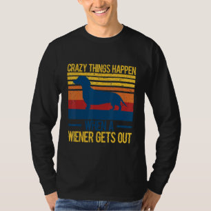 Crazy things happen when a wiener gets out 1 T-Shirt