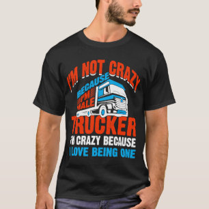 Crazy  Trucker Truck Driver Father Dad T-Shirt