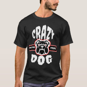 Crazy Unbelievable Strong Dog T-Shirt