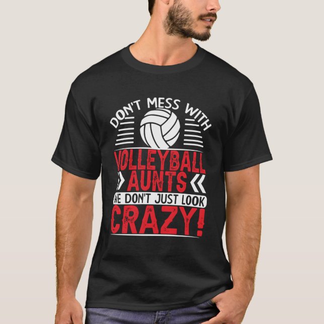 Crazy Volleyball Aun We Don'T Just Look Crazy T-Shirt (Front)