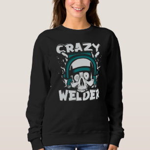 Crazy Welder Inspector Tig Tack Mig Rig Technician Sweatshirt